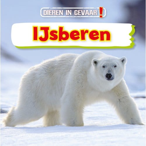 Ijsberen - Dieren In Gevaar! - Nancy Dickmann
