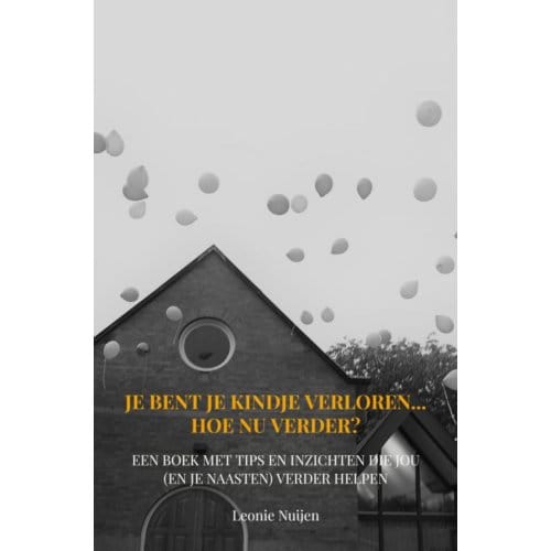 Je Bent Je Kindje Verloren... Hoe Nu Verder? - Leonie Nuijen