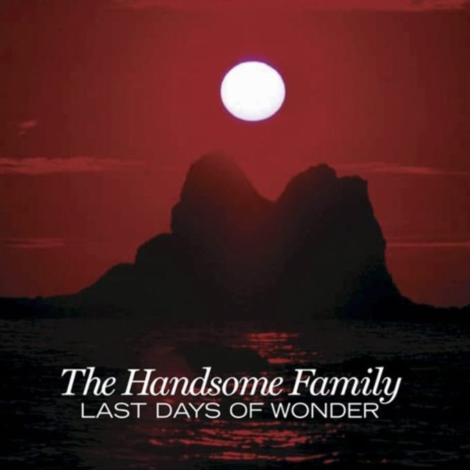 Last Days Of Wonder - The Handsome Family
