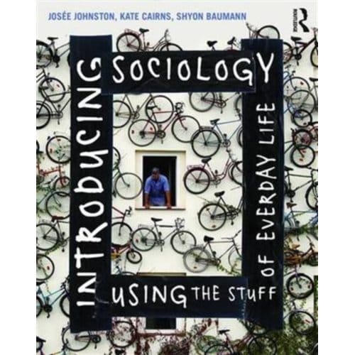 Introducing Sociology Using The Stuff Of Everyday Life - Johnston, Josee