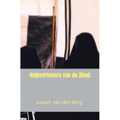 Hulpverleners Van De Jihad - Azazel Van den Berg