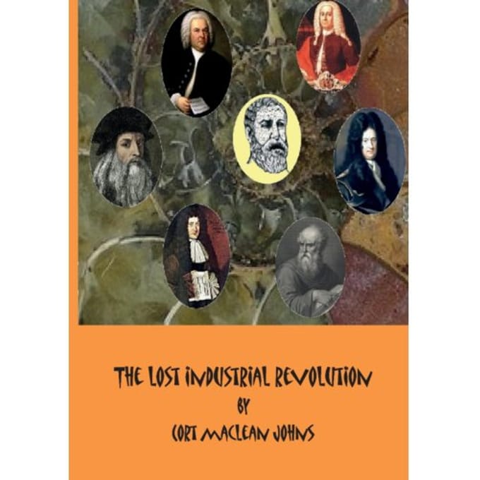 The Lost Industrial Revolution - Cort Maclean Johns