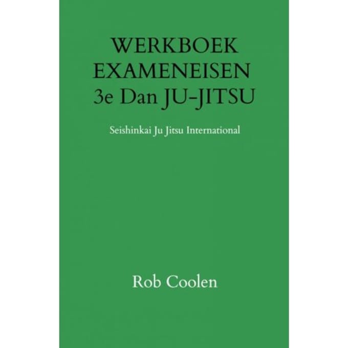 Werkboek Exameneisen 3e Dan Ju-Jitsu - Rob Coolen