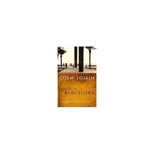 Homage To Barcelona - Colm Toibin