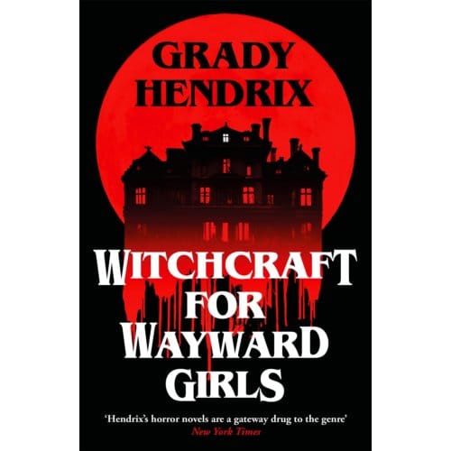 Witchcraft For Wayward Girls - Grady Hendrix