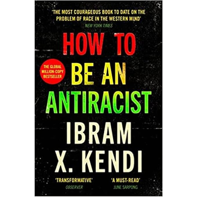 How To Be An Antiracist - How To Be An Antiracist - Ibram X. Kendi