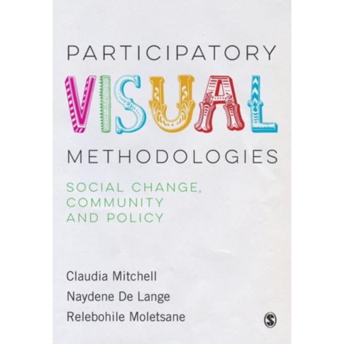 Participatory Visual Methodologies: Social Change, Community And Policy - Mitchell