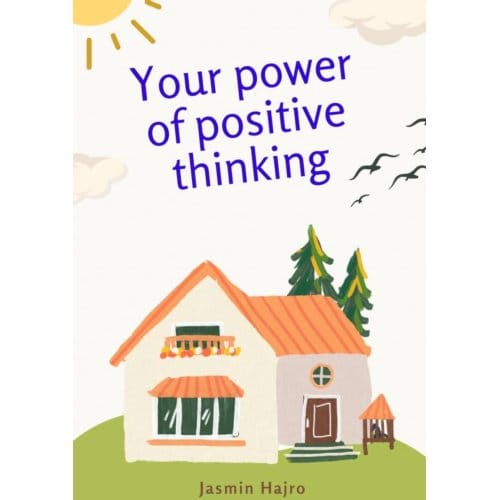 Your Power Of Positive Thinking - Jasmin Hajro