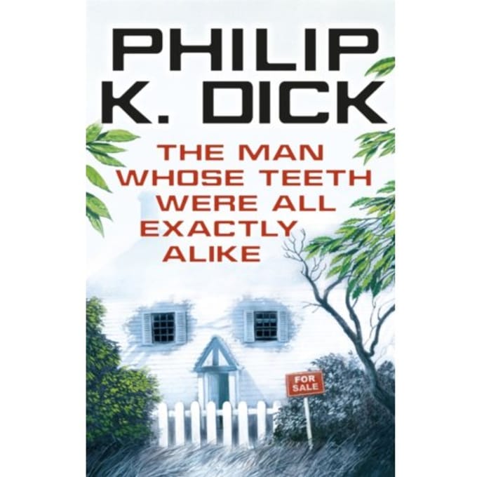 The Man Whose Teeth Were All Exactly Alike - Philip K Dick
