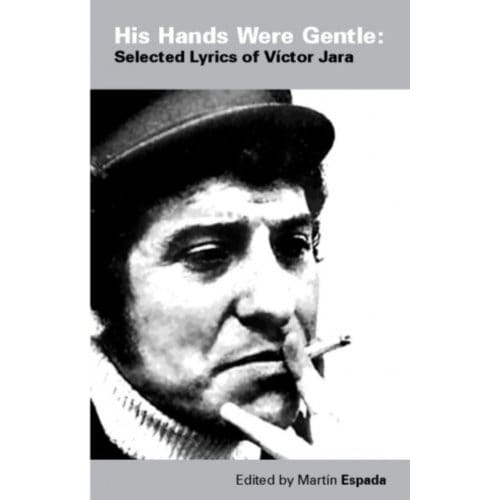 His Hands Were Gentle: Selected Lyrics Of Victor Jara - Martin Espada