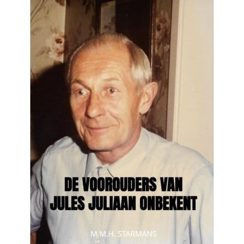 De Voorouders Van Jules Juliaan Onbekent - M.M.H. Starmans