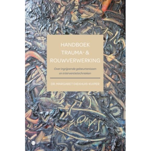 Handboek Trauma- & Rouwverwerking - Dr. Margaret Diekhuis-Kuiper
