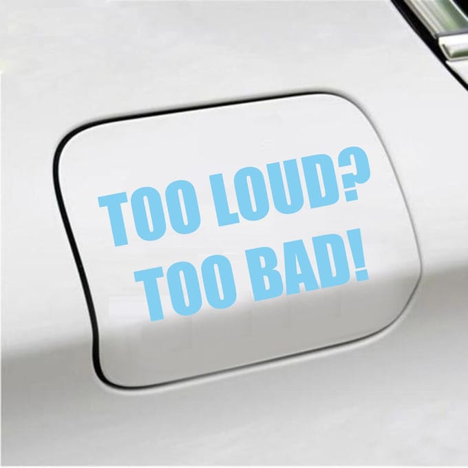 Bumpersticker - Too Loud Too Bad - 7,3 X 14,8 - Licht Blauw