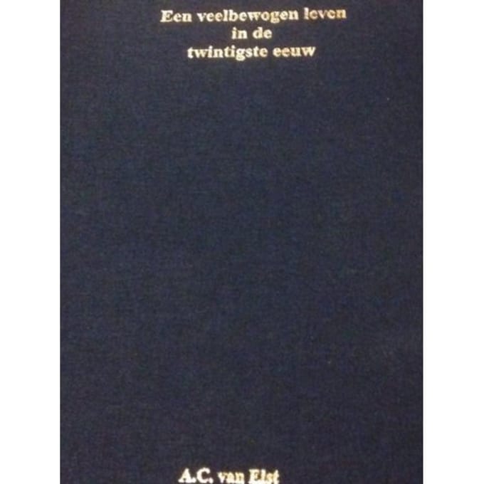 Een Veelbewogen Leven In De Twintigste Eeuw - A.C. van Elst