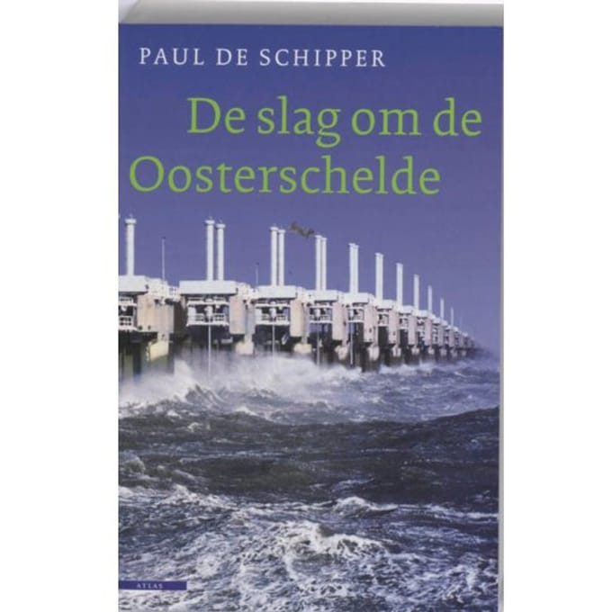 De Slag Om De Oosterschelde - Paul de Schipper
