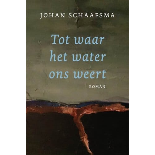 Tot Waar Het Water Ons Weert - Schaafsma Johan
