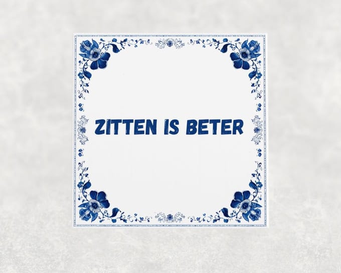 Spreuk tegel 15x15 cm Zitten is beter