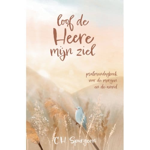 Loof De Heere Mijn Ziel - C.H. Spurgeon