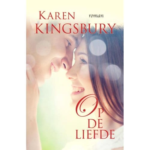 Op De Liefde - Bailey Flanigan - Karen Kingsbury