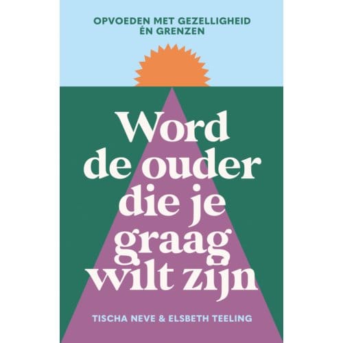 Word De Ouder Die Je Graag Wilt Zijn - Tischa Neve