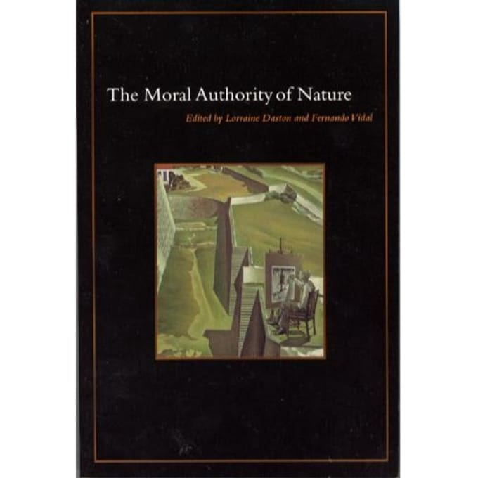 The Moral Authority Of Nature - Lorraine Daston