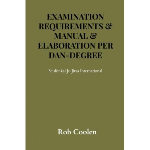 Exam Requirements Seishinkai Ju Jitsu International Elaboration Per Dan-Degree - Rob Coolen