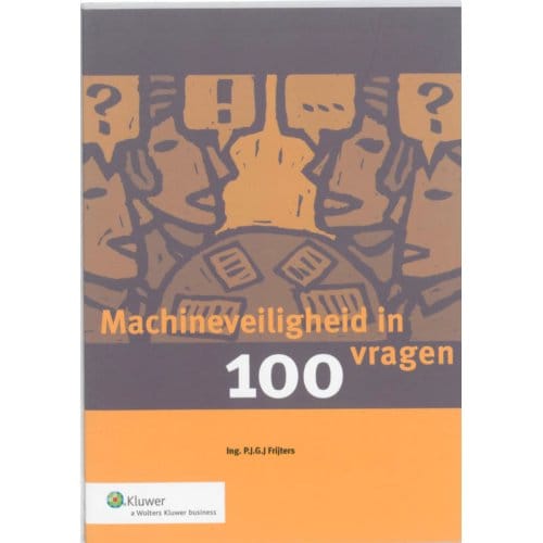 Machineveiligheid In 100 Vragen - P.J.G.J. Frijters