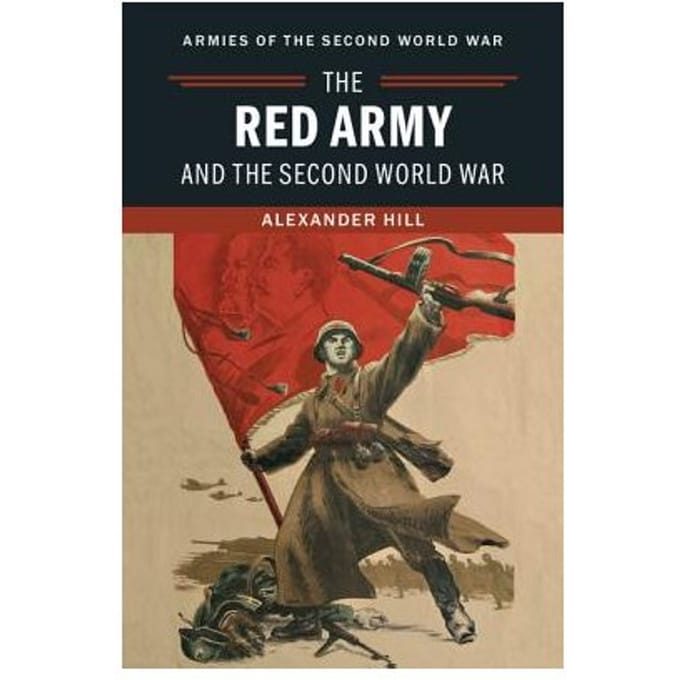 The Red Army And The Second World War - Alexander (University of Calgary