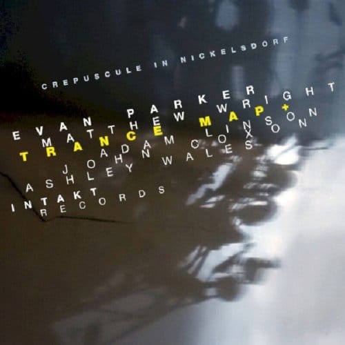 Evan Parker, Matthew Wright, Adam Linson, John Coxon, Ashley Wales, Trance Map - Crepuscule In Nickelsdorf (CD)