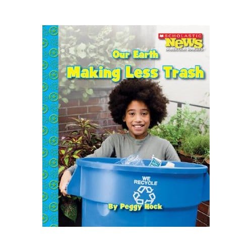 Our Earth: Making Less Trash (Scholastic News Nonfiction Readers: Conservation) - Peggy Hock
