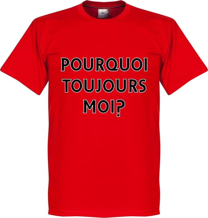 Pourquoi Toujours Moi? (Why Alway Me) T-Shirt - XS