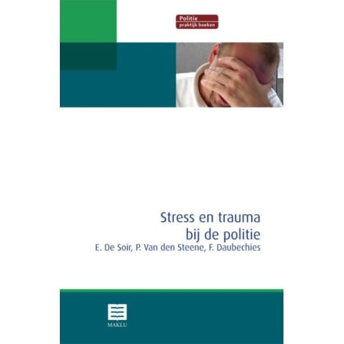 Stress En Trauma Bij De Politie - Erik De Soir