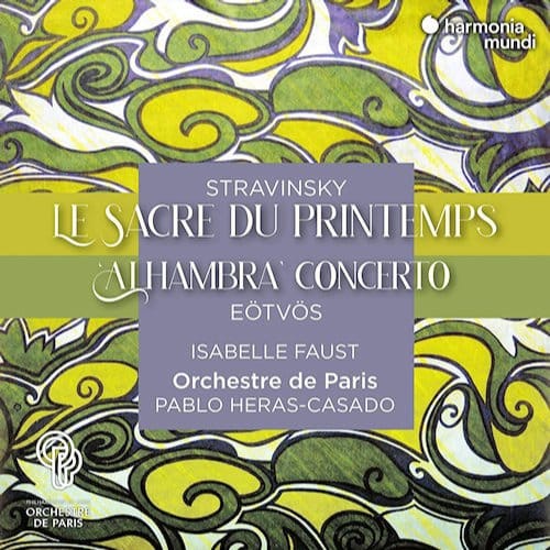 Isabelle Faust, Orchestre De Paris, Pablo Heras-Casado - Stravinsky: Le Sacre Du Printemps | Peter Eötvös: 'Alhambra' Concerto (CD)