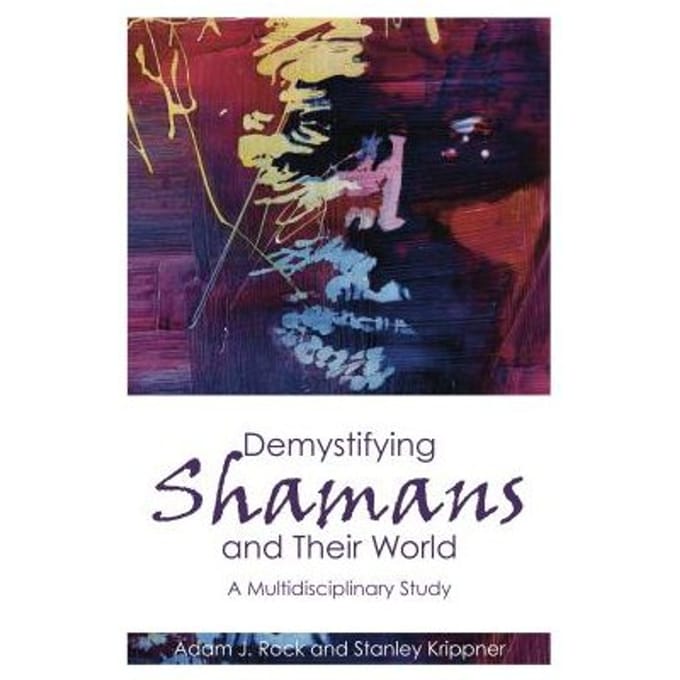 Demystifying Shamans And Their World - Rock, Adam J.
