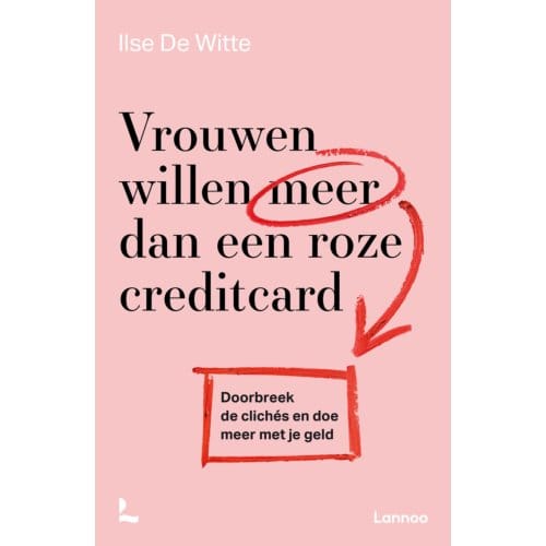 Vrouwen Willen Meer Dan Een Roze Creditcard - Ilse de Witte