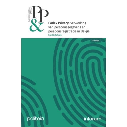 Codex Privacy: Verwerking Van Persoonsgegevens En Persoonsregistratie In België - 2e Editie - Frankie Schram