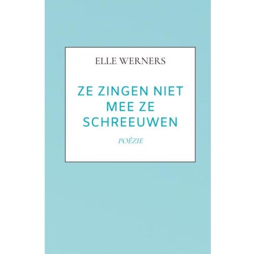 Ze Zingen Niet Mee Ze Schreeuwen - Elle Werners