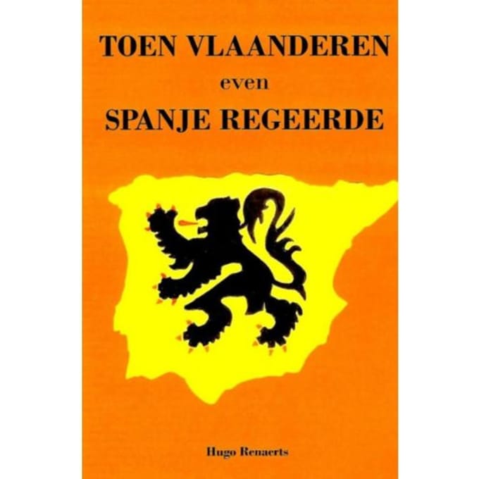 Toen Vlaanderen Even Spanje Regeerde - Hugo Renaerts