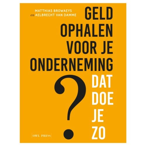 Geld Ophalen Voor Jouw Onderneming ? Dat Doe Je Zo - Matthias Browaeys
