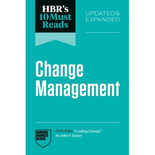 Hbr's 10 Must Reads On Change Management, Updated And Expanded - Hbr's 10 Must Reads - Harvard Business Review