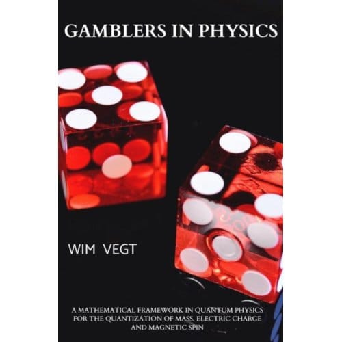 Gamblers In Physics: The Illusion Of Quantum Mechanical Probability Waves - Wim Vegt