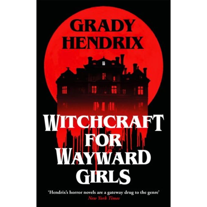 Witchcraft For Wayward Girls - Grady Hendrix