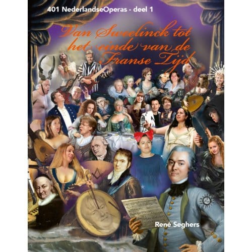 Van Sweelinck Tot Het Einde Van De Franse Tijd - 401nederlandse Operas - René Seghers