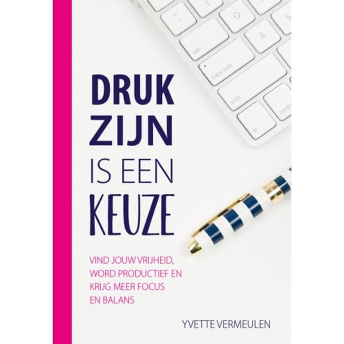 Druk Zijn Is Een Keuze - Yvette Vermeulen