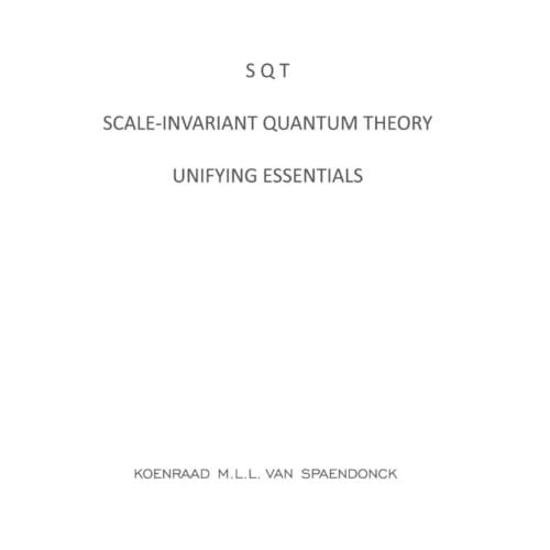Sqt - Scale-Invariant Quantum Theory - Koenraad M.L.L. Van Spaendonck
