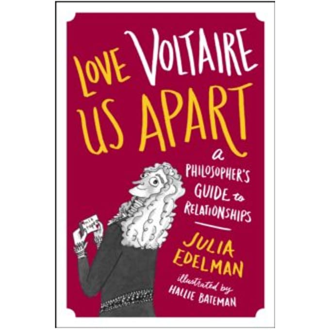 Love voltaire us apart : a philosopher's guide to relationships - Julia Edelman