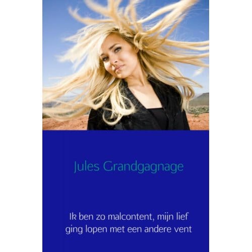 Ik Ben Zo Malcontent, Mijn Lief Ging Lopen Met Een Andere Vent - Jules Grandgagnage