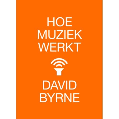 Hoe Muziek Werkt - David Byrne