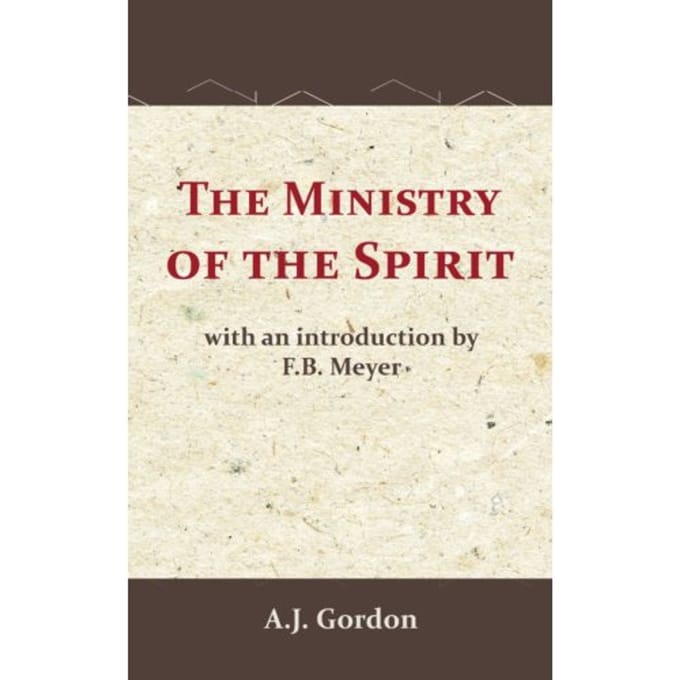 The Ministry Of The Spirit - A.J. Gordon