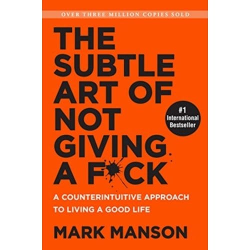 The Subtle Art Of Not Giving A Fuck - Mark Manson